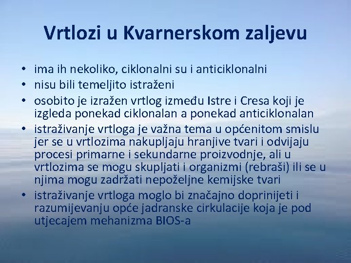 Vrtlozi u Kvarnerskom zaljevu • ima ih nekoliko, ciklonalni su i anticiklonalni • nisu