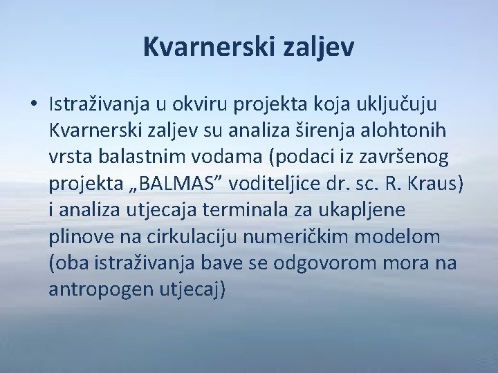 Kvarnerski zaljev • Istraživanja u okviru projekta koja uključuju Kvarnerski zaljev su analiza širenja