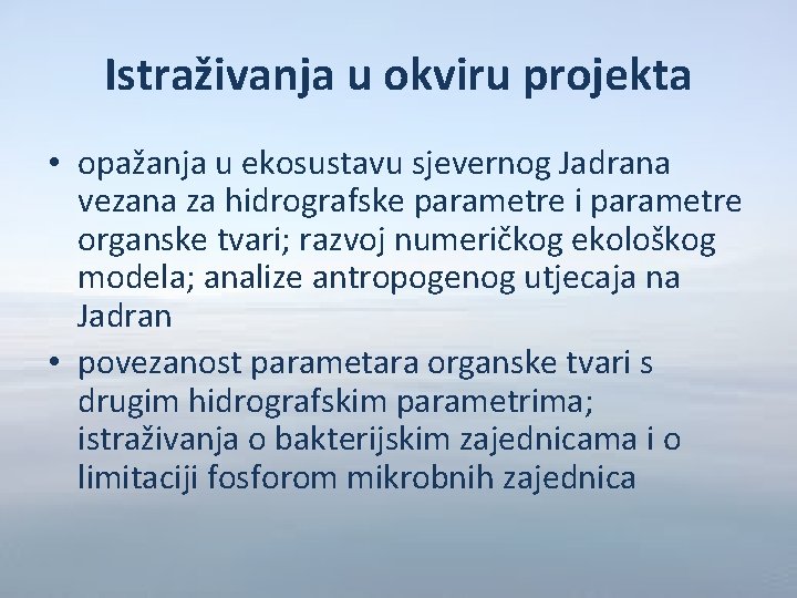 Istraživanja u okviru projekta • opažanja u ekosustavu sjevernog Jadrana vezana za hidrografske parametre