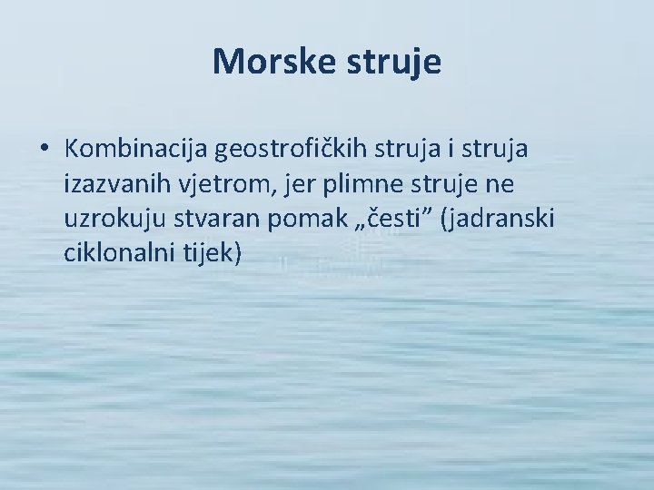 Morske struje • Kombinacija geostrofičkih struja izazvanih vjetrom, jer plimne struje ne uzrokuju stvaran