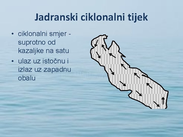 Jadranski ciklonalni tijek • ciklonalni smjer suprotno od kazaljke na satu • ulaz uz