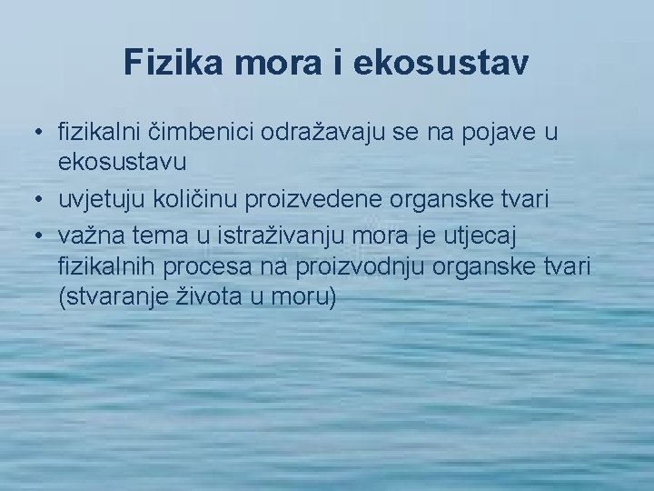 Fizika mora i ekosustav • fizikalni čimbenici odražavaju se na pojave u ekosustavu •