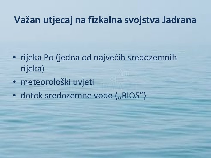 Važan utjecaj na fizkalna svojstva Jadrana • rijeka Po (jedna od najvećih sredozemnih rijeka)