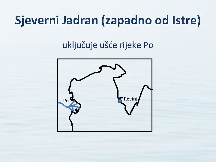 Sjeverni Jadran (zapadno od Istre) uključuje ušće rijeke Po Po Rovinj 