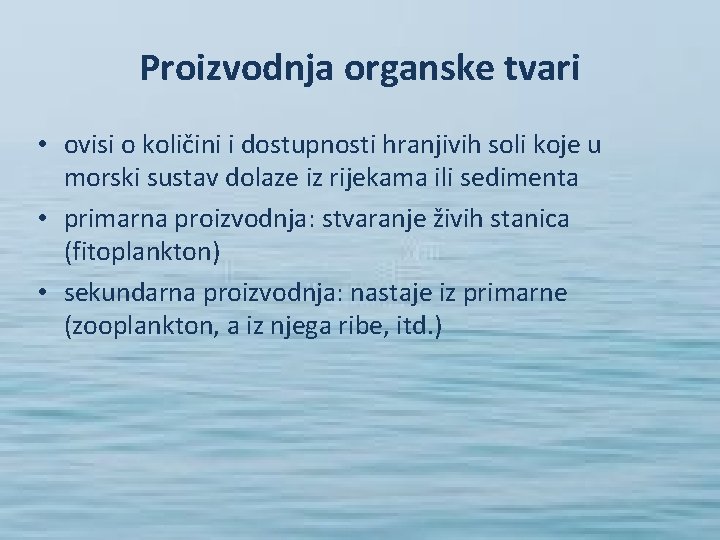 Proizvodnja organske tvari • ovisi o količini i dostupnosti hranjivih soli koje u morski