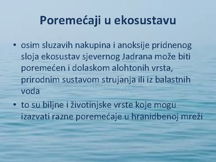 Poremećaji u ekosustavu • osim sluzavih nakupina i anoksije pridnenog sloja ekosustav sjevernog Jadrana