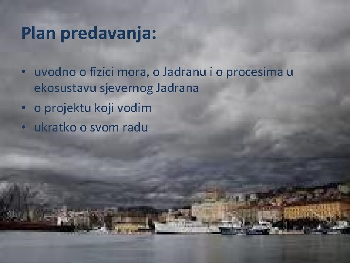 Plan predavanja: • uvodno o fizici mora, o Jadranu i o procesima u ekosustavu