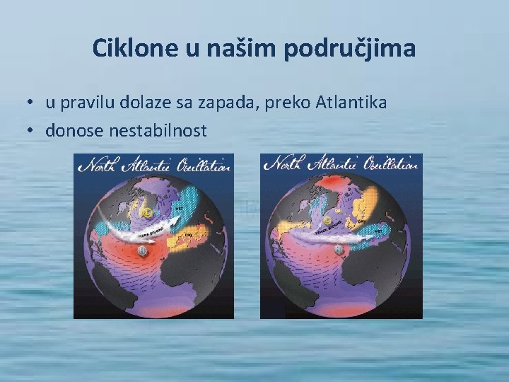 Ciklone u našim područjima • u pravilu dolaze sa zapada, preko Atlantika • donose