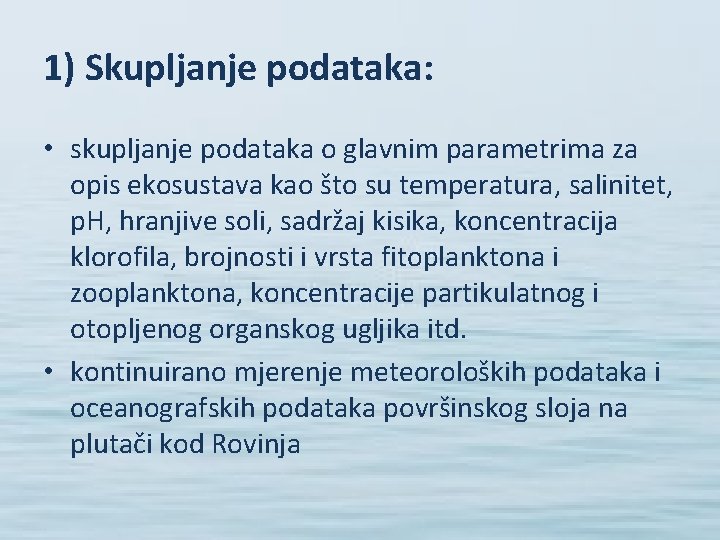 1) Skupljanje podataka: • skupljanje podataka o glavnim parametrima za opis ekosustava kao što