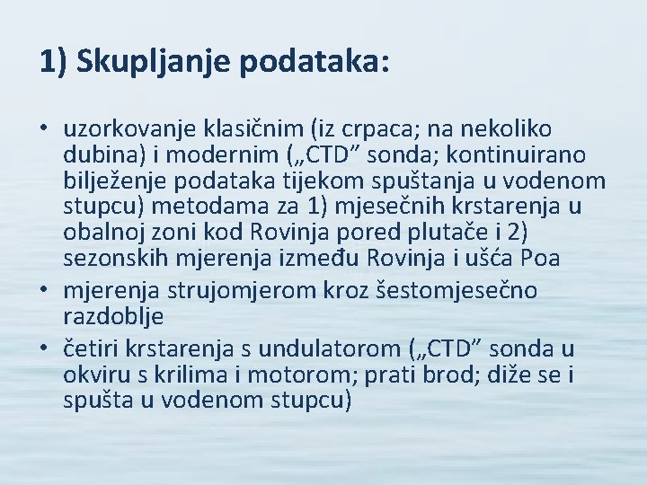 1) Skupljanje podataka: • uzorkovanje klasičnim (iz crpaca; na nekoliko dubina) i modernim („CTD”