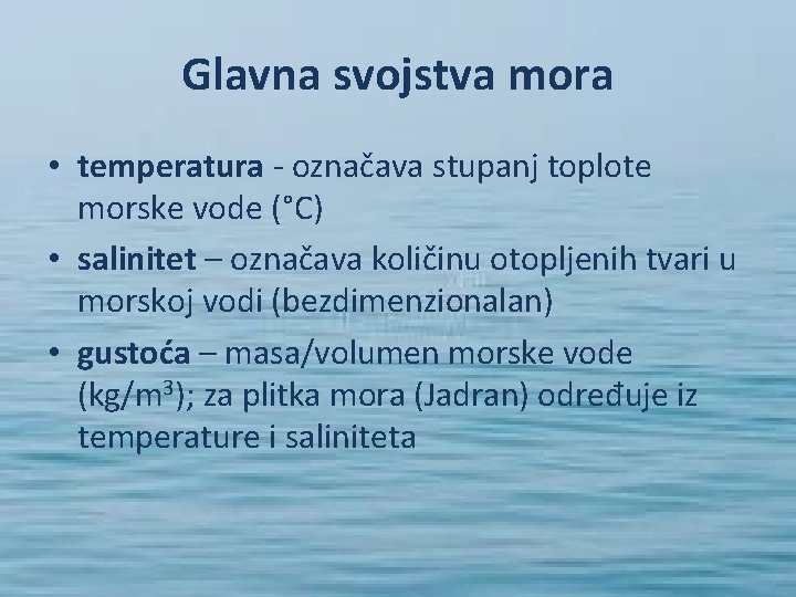 Glavna svojstva mora • temperatura - označava stupanj toplote morske vode (°C) • salinitet