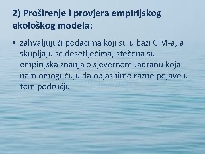 2) Proširenje i provjera empirijskog ekološkog modela: • zahvaljujući podacima koji su u bazi