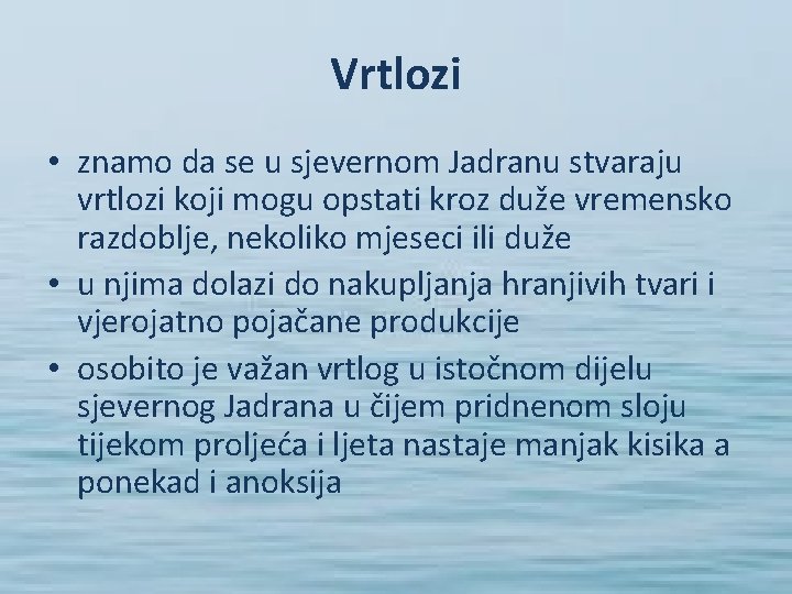 Vrtlozi • znamo da se u sjevernom Jadranu stvaraju vrtlozi koji mogu opstati kroz