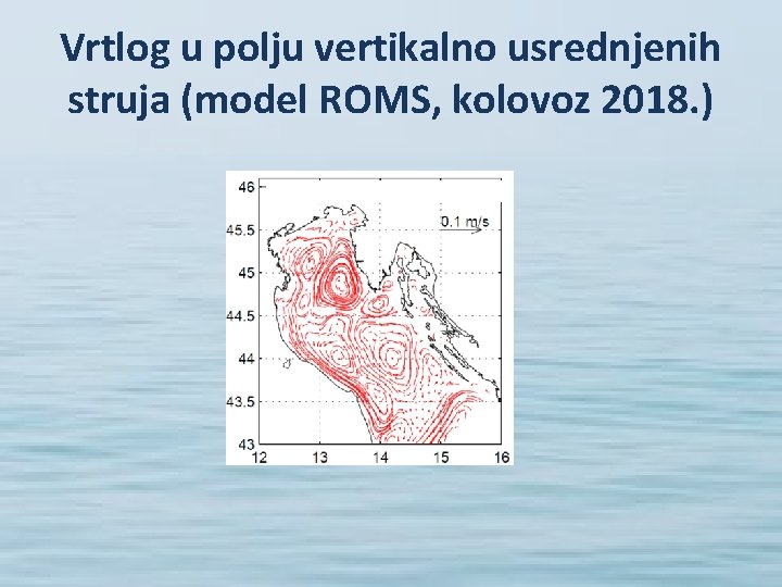 Vrtlog u polju vertikalno usrednjenih struja (model ROMS, kolovoz 2018. ) 