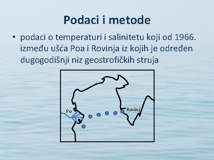 Podaci i metode • podaci o temperaturi i salinitetu koji od 1966. između ušća