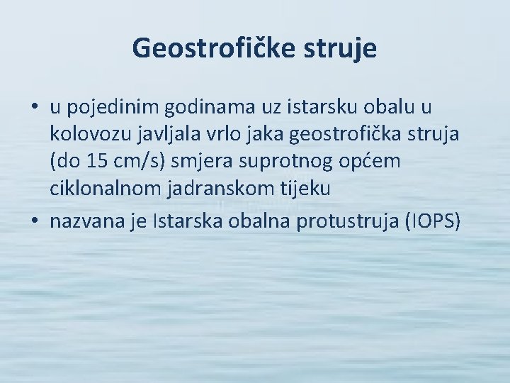 Geostrofičke struje • u pojedinim godinama uz istarsku obalu u kolovozu javljala vrlo jaka