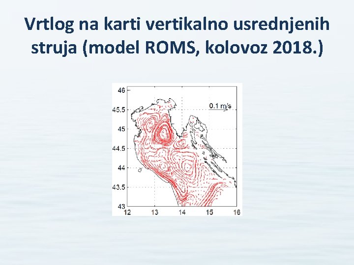 Vrtlog na karti vertikalno usrednjenih struja (model ROMS, kolovoz 2018. ) 