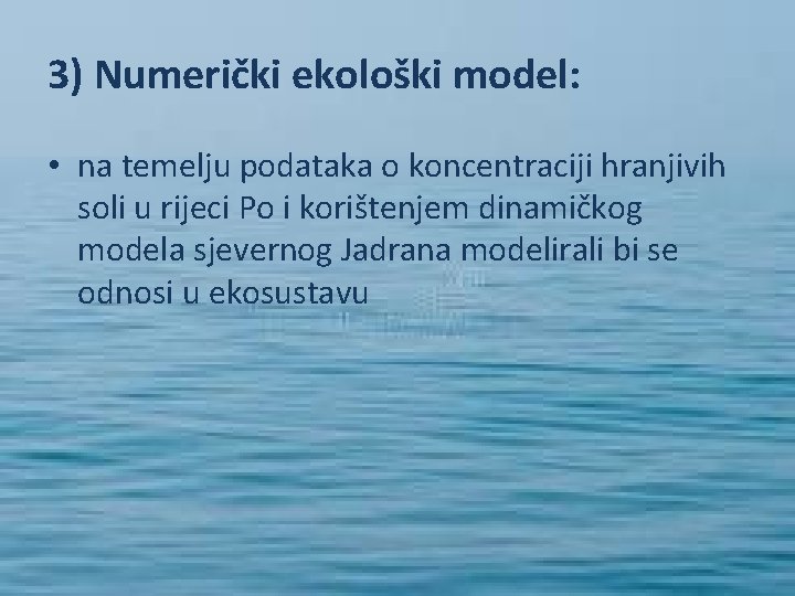 3) Numerički ekološki model: • na temelju podataka o koncentraciji hranjivih soli u rijeci