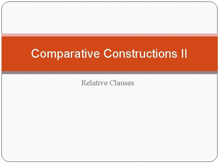Comparative Constructions II Relative Clauses 