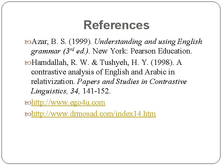 References Azar, B. S. (1999). Understanding and using English grammar (3 rd ed. ).