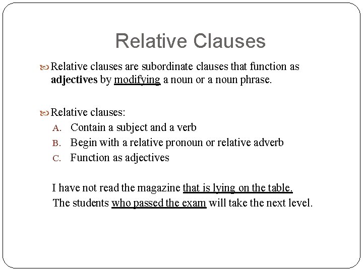 Relative Clauses Relative clauses are subordinate clauses that function as adjectives by modifying a