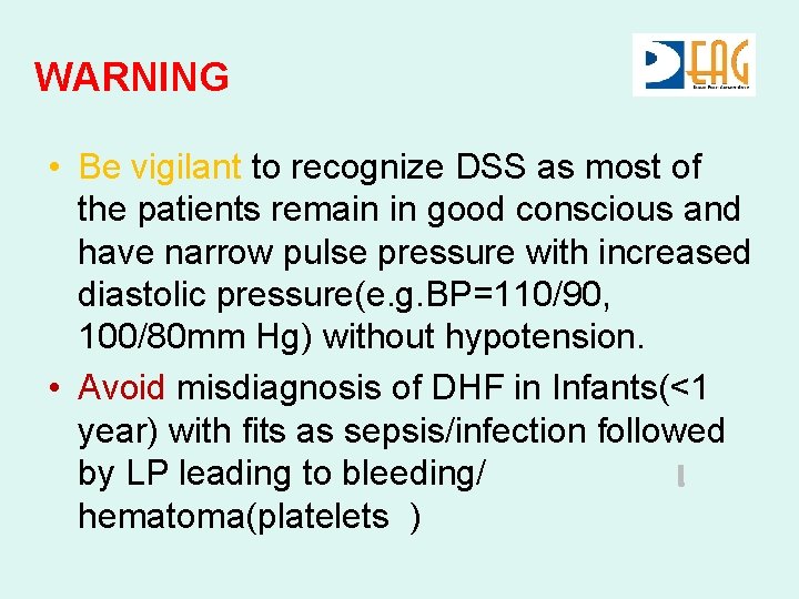 WARNING • Be vigilant to recognize DSS as most of the patients remain in