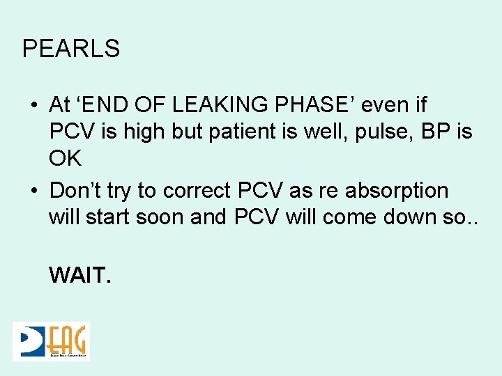 PEARLS • At ‘END OF LEAKING PHASE’ even if PCV is high but patient