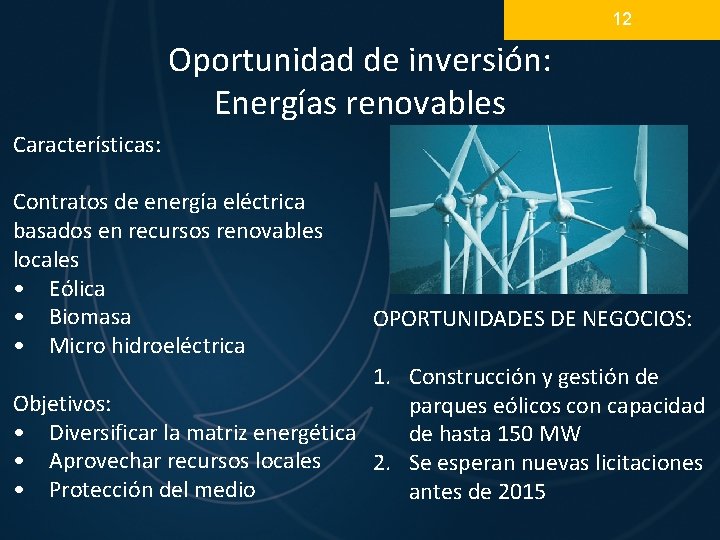 12 Oportunidad de inversión: Energías renovables Características: Contratos de energía eléctrica basados en recursos 12 Oportunidad de inversión: Energías renovables Características: Contratos de energía eléctrica basados en recursos