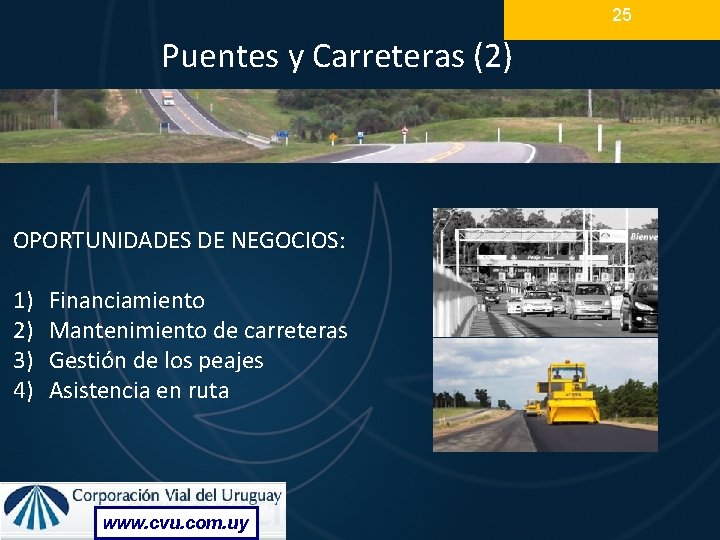 25 Puentes y Carreteras (2) OPORTUNIDADES DE NEGOCIOS: 1) 2) 3) 4) Financiamiento Mantenimiento 25 Puentes y Carreteras (2) OPORTUNIDADES DE NEGOCIOS: 1) 2) 3) 4) Financiamiento Mantenimiento