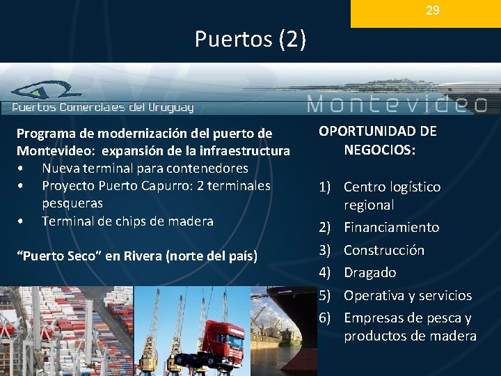 29 Puertos (2) Programa de modernización del puerto de Montevideo: expansión de la infraestructura 29 Puertos (2) Programa de modernización del puerto de Montevideo: expansión de la infraestructura