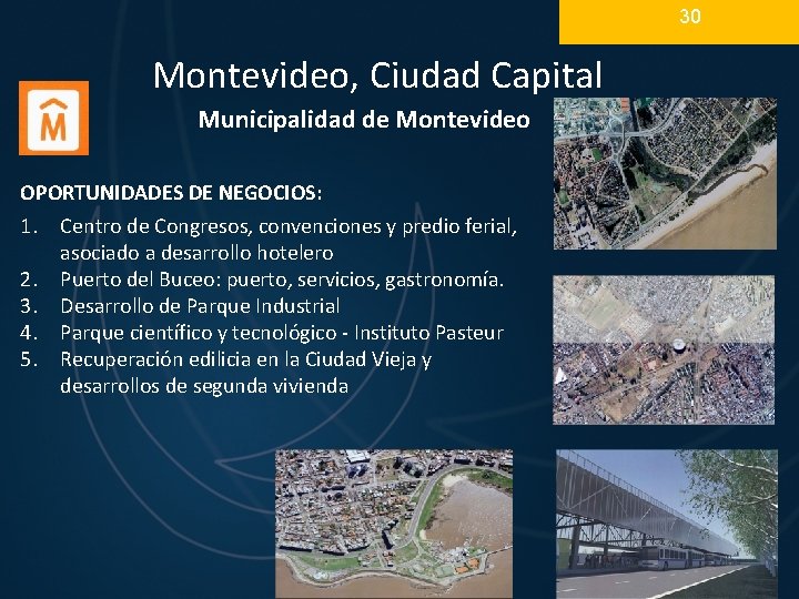 30 Montevideo, Ciudad Capital Municipalidad de Montevideo OPORTUNIDADES DE NEGOCIOS: 1. Centro de Congresos, 30 Montevideo, Ciudad Capital Municipalidad de Montevideo OPORTUNIDADES DE NEGOCIOS: 1. Centro de Congresos,
