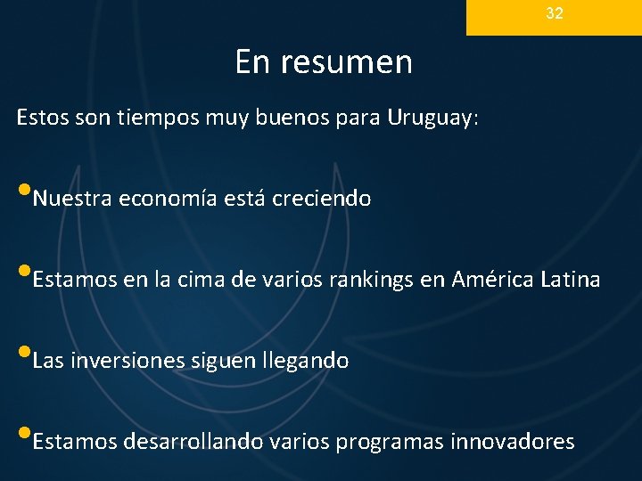 32 En resumen Estos son tiempos muy buenos para Uruguay: • Nuestra economía está 32 En resumen Estos son tiempos muy buenos para Uruguay: • Nuestra economía está