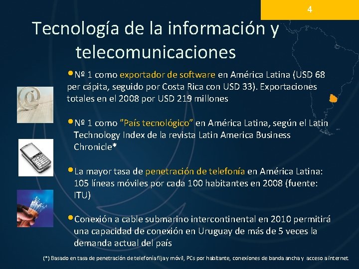 4 Tecnología de la información y telecomunicaciones • Nº 1 como exportador de software 4 Tecnología de la información y telecomunicaciones • Nº 1 como exportador de software