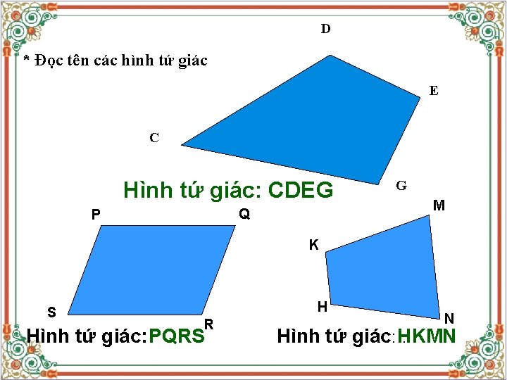 D * Đọc tên các hình tứ giác E C Hình tứ giác: CDEG