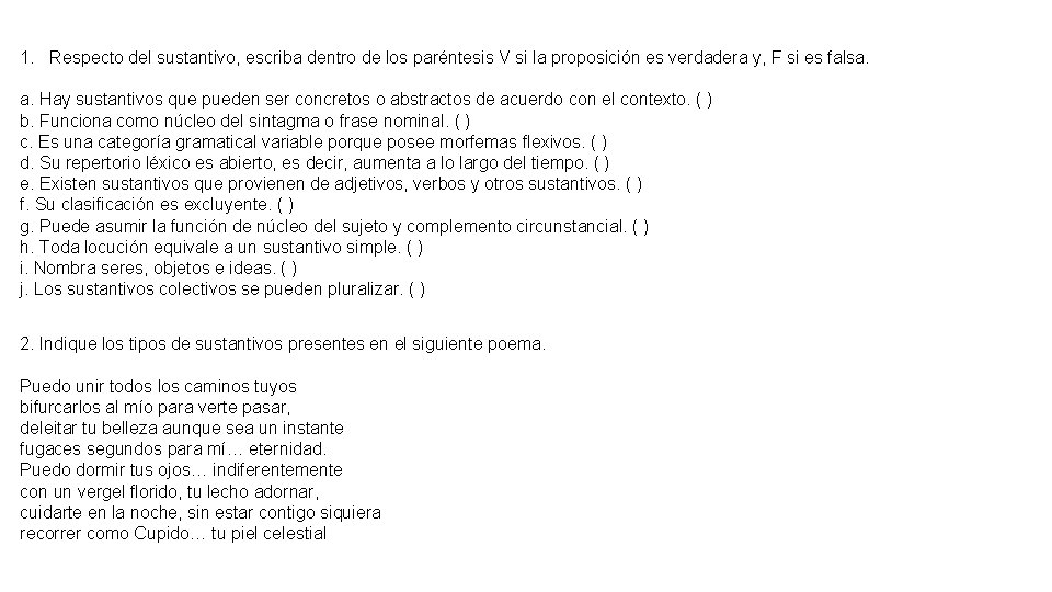 1. Respecto del sustantivo, escriba dentro de los paréntesis V si la proposición es