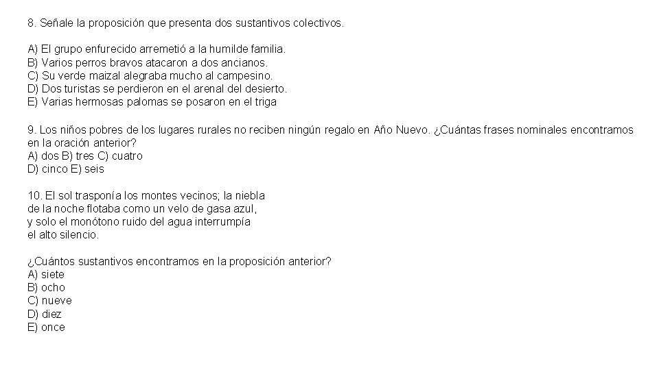 8. Señale la proposición que presenta dos sustantivos colectivos. A) El grupo enfurecido arremetió