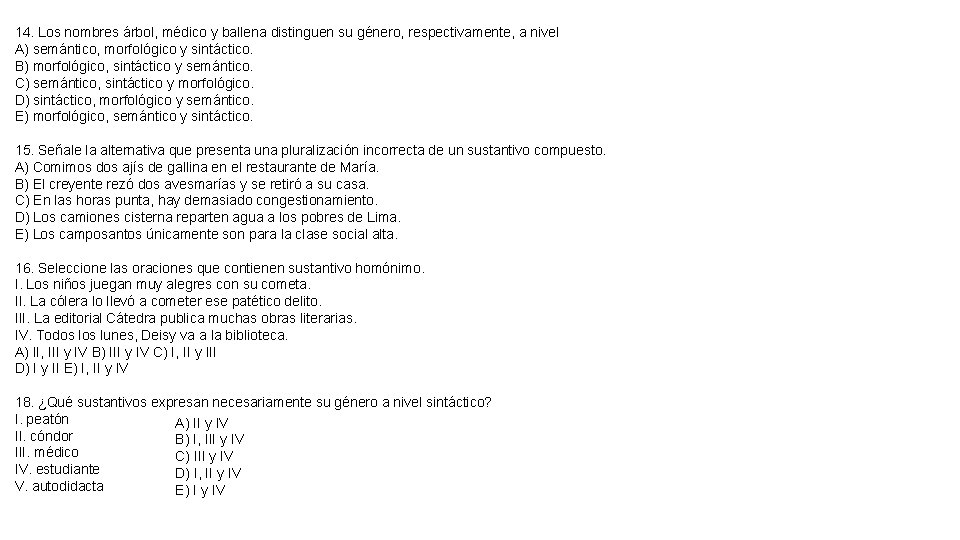 14. Los nombres árbol, médico y ballena distinguen su género, respectivamente, a nivel A)