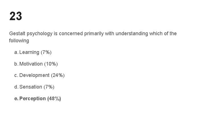 23 Gestalt psychology is concerned primarily with understanding which of the following a. Learning 23 Gestalt psychology is concerned primarily with understanding which of the following a. Learning