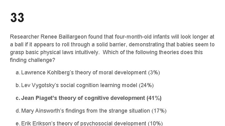33 Researcher Renee Baillargeon found that four-month-old infants will look longer at a ball 33 Researcher Renee Baillargeon found that four-month-old infants will look longer at a ball