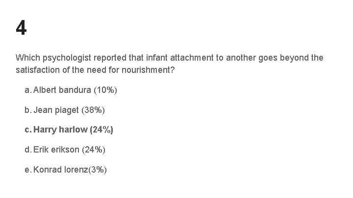 4 Which psychologist reported that infant attachment to another goes beyond the satisfaction of 4 Which psychologist reported that infant attachment to another goes beyond the satisfaction of