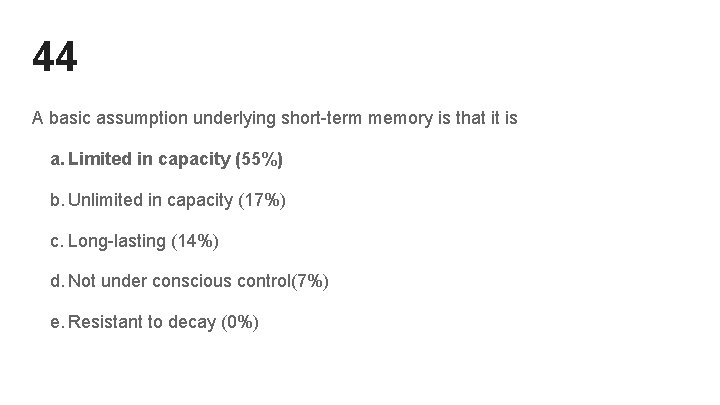 44 A basic assumption underlying short-term memory is that it is a. Limited in 44 A basic assumption underlying short-term memory is that it is a. Limited in