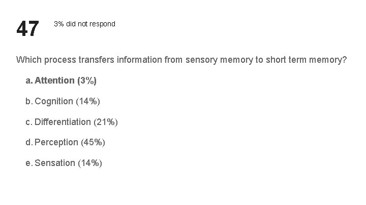 47 3% did not respond Which process transfers information from sensory memory to short 47 3% did not respond Which process transfers information from sensory memory to short