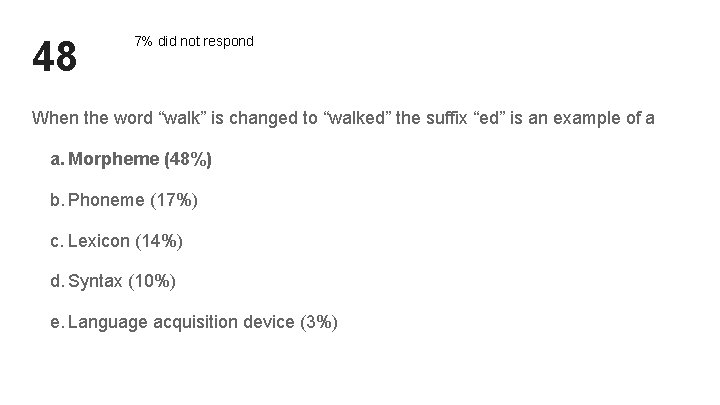 48 7% did not respond When the word “walk” is changed to “walked” the 48 7% did not respond When the word “walk” is changed to “walked” the