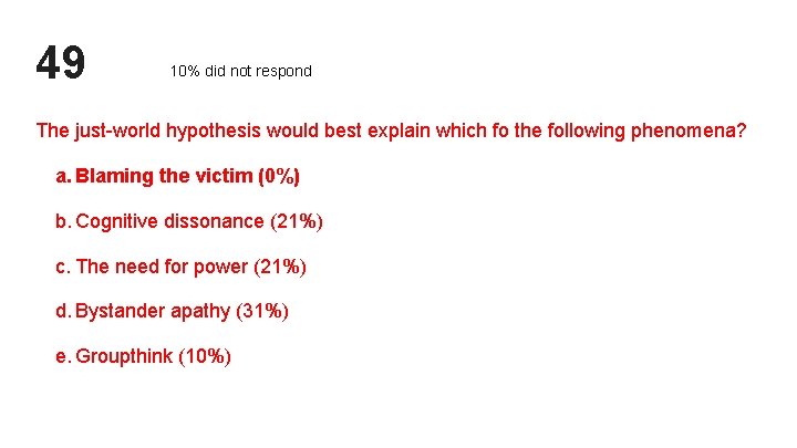 49 10% did not respond The just-world hypothesis would best explain which fo the 49 10% did not respond The just-world hypothesis would best explain which fo the