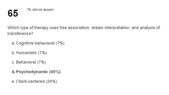 65 7% did not answer Which type of therapy uses free association, dream interpretation, 65 7% did not answer Which type of therapy uses free association, dream interpretation,