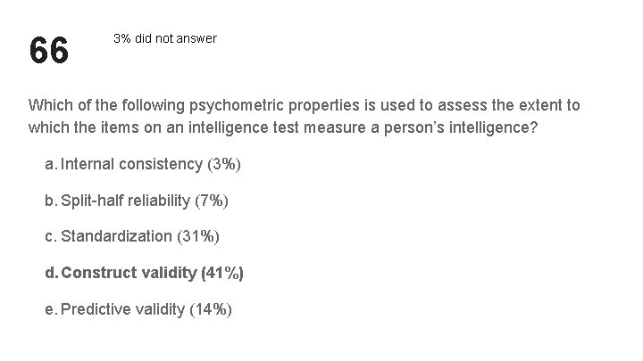 66 3% did not answer Which of the following psychometric properties is used to 66 3% did not answer Which of the following psychometric properties is used to