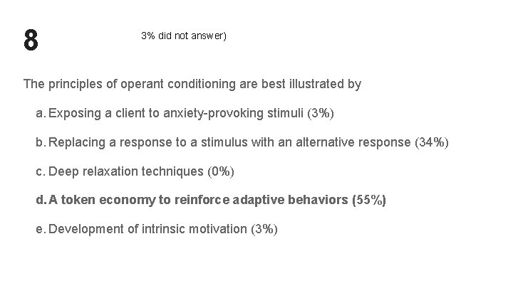 8 3% did not answer) The principles of operant conditioning are best illustrated by 8 3% did not answer) The principles of operant conditioning are best illustrated by