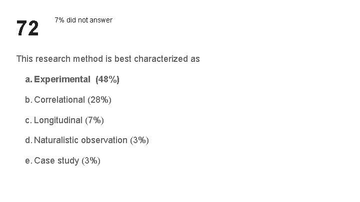 72 7% did not answer This research method is best characterized as a. Experimental 72 7% did not answer This research method is best characterized as a. Experimental