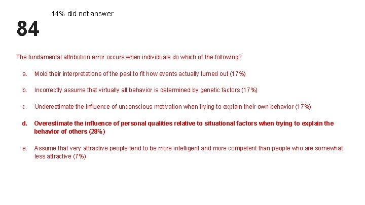 84 14% did not answer The fundamental attribution error occurs when individuals do which 84 14% did not answer The fundamental attribution error occurs when individuals do which