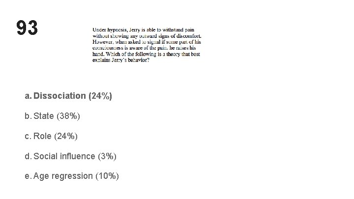 93 a. Dissociation (24%) b. State (38%) c. Role (24%) d. Social influence (3%) 93 a. Dissociation (24%) b. State (38%) c. Role (24%) d. Social influence (3%)